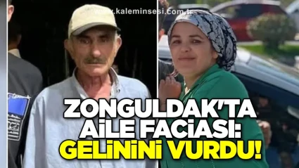 Zonguldak'ta aile faciası: Gelinini vurdu!