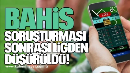 Bahis Soruşturması Sonrası ligden düşürüldü!