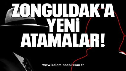 ZONGULDAK'A YENİ ATAMALAR!
