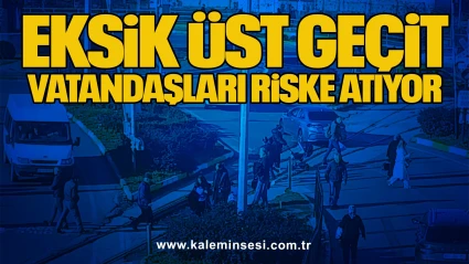 Eksik Üst Geçit Vatandaşları Riske Atıyor