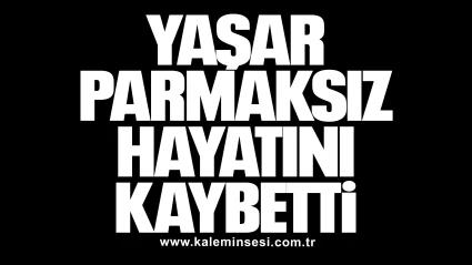 Yaşar Parmaksız Hayatını Kaybetti