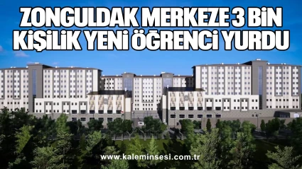 Zonguldak Merkeze 3 Bin Kişilik Yeni Öğrenci Yurdu