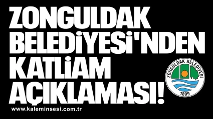 Zonguldak Belediyesi'nden katliam açıklaması!