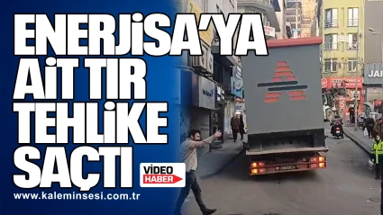 Enerjisa’ya ait Tır Tehlike Saçtı