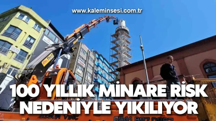 100 yıllık minare risk nedeniyle yıkılıyor