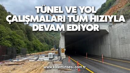 Tünel ve yol çalışmaları tüm hızıyla devam ediyor