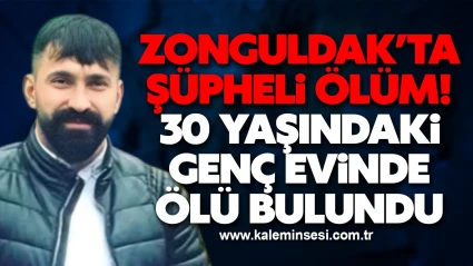 Zonguldak’ta Şüpheli Ölüm: 30 Yaşındaki Genç Evinde Ölü Bulundu
