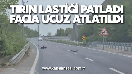 Tırın lastiği patladı facia ucuz atlatıldı