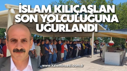 İslam Kılıçaslan son yolculuğuna uğurlandı