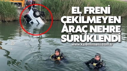 El Freni Çekilmeyen Araç Nehre Sürüklendi