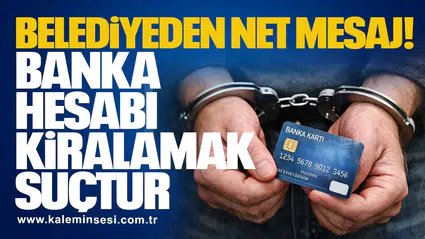 Belediyeden Net Mesaj: Banka Hesabı Kiralamak Suçtur