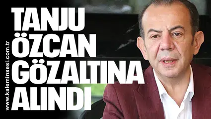 Bolu Belediye Başkanı Tanju Özcan gözaltına alındı