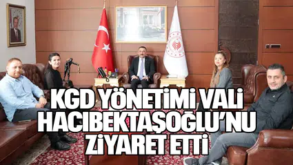 KGD Yönetimi Vali Hacıbektaşoğlu’nu Ziyaret Etti