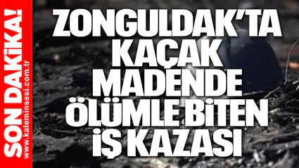 Zonguldak’ta Kaçak Madende Ölümle Biten İş Kazası