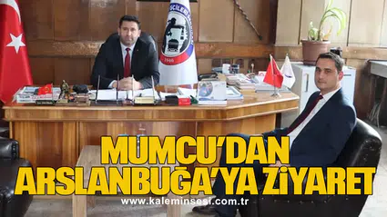 MUMCU’DAN ARSLANBUĞA’YA ZİYARET