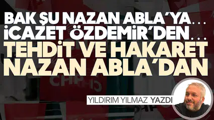 BAK ŞU NAZAN ABLA’YA… İCAZET ÖZDEMİR’DEN… TEHDİT VE HAKARET NAZAN ABLA’DAN