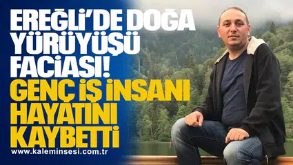 Ereğli’de Doğa Yürüyüşü Faciası: Genç İş İnsanı Hayatını Kaybetti