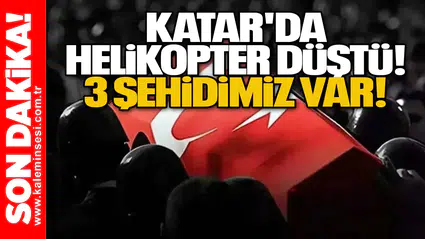 Katar'da helikopter düştü! 3 şehidimiz var!