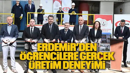 Mesleki Eğitimde Dönüşüm: Erdemir’den Öğrencilere Gerçek Üretim Deneyimi