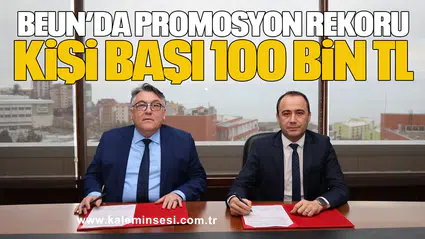 BEUN’da Promosyon Rekoru: Kişi Başı 100 Bin TL