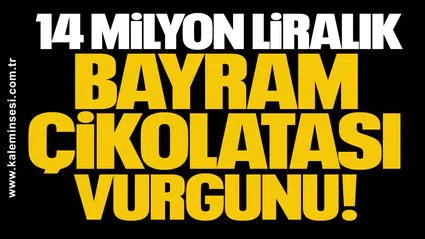 Yavuzyılmaz: 14 milyon liralık bayram çikolatası vurgununu ortaya çıkardık!
