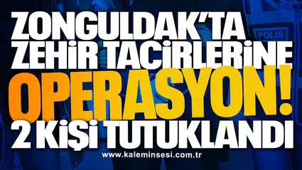 Zonguldak’ta zehir tacirlerine operasyon! 2 kişi tutuklandı