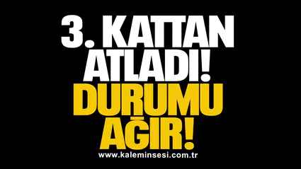3. KATTAN ATLADI: DURUMU AĞIR!