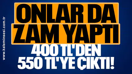 Onlarda zam yaptı 400 TL'den 550'TL'ye çıktı!