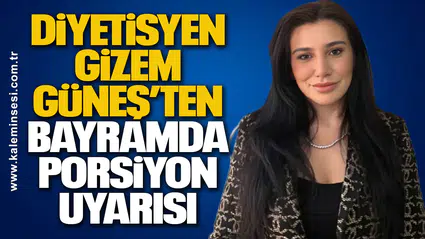 Diyetisyen Gizem Güneş’ten Bayramda Porsiyon Uyarısı