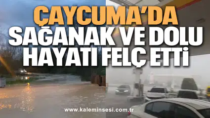 Çaycuma’da Sağanak ve Dolu Hayatı Felç Etti