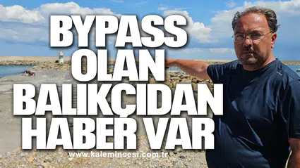 Bypass olan balıkçıdan haber var