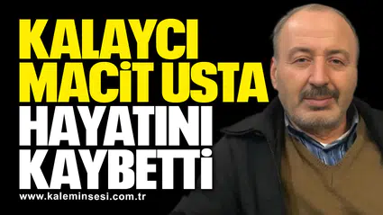 Kalaycı Macit Usta Hayatını Kaybetti