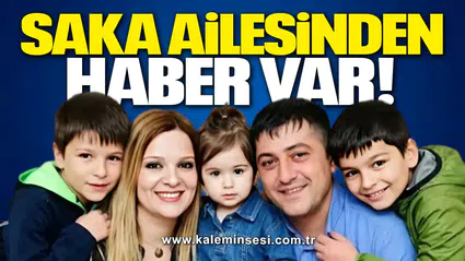 Saka ailesinden haber var!