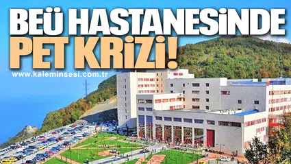 BEÜ HASTANESİNDE PET KRİZİ