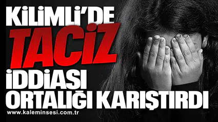 Kilimli’de Taciz İddiası Ortalığı Karıştırdı!