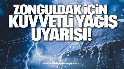 ZONGULDAK İÇİN KUVVETLİ YAĞIŞ UYARISI!