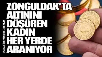 Zonguldak’ta Altınını Düşüren Kadın Her Yerde Aranıyor