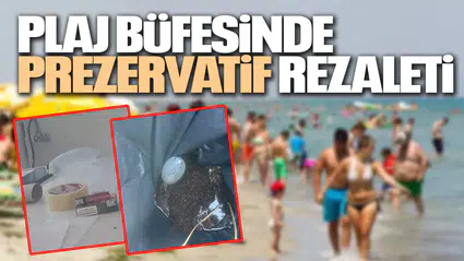 PLAJ BÜFESİNDE PREZERVATİF REZALETİ