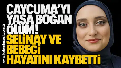 Çaycuma’da Yürekleri Yakan Ölüm! Selinay ve 7 Aylık Bebeği Hayatını Kaybetti