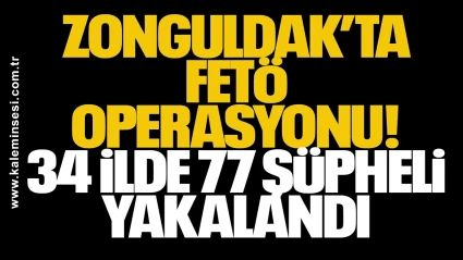 Zonguldak’ta FETÖ Operasyonu: 34 İlde 77 Şüpheli Yakalandı