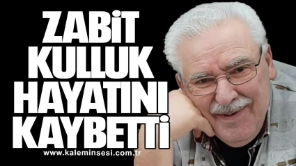 Zabit Kulluk hayatını kaybetti