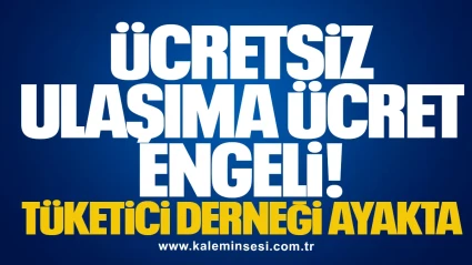 Ücretsiz Ulaşıma Ücret Engeli! Tüketici Derneği Ayakta