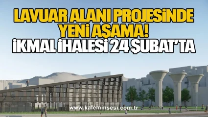 Lavuar Alanı Projesinde Yeni Aşama: İkmal İhalesi 24 Şubat’ta