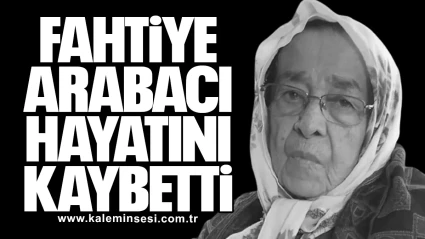 Fahtiye Arabacı hayatını kaybetti