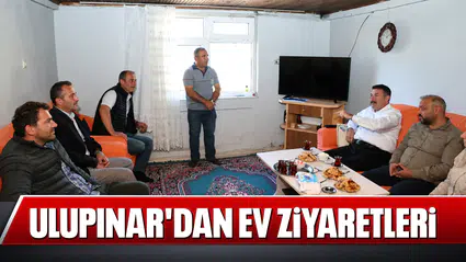 ULUPINAR'DAN EV ZİYARETLERİ