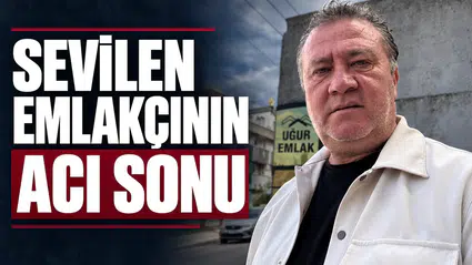 SEVİLEN EMLAKÇI ÖLÜ BULUNDU
