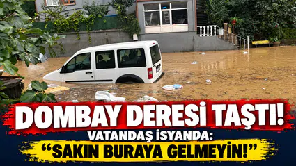 DOMBAY DERESİ TAŞTI! VATANDAŞ İSYANDA: “SAKIN BURAYA GELMEYİN!”