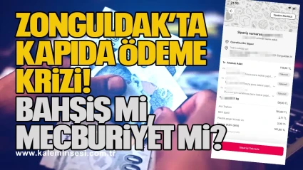 Zonguldak’ta Kapıda Ödeme Krizi: Bahşiş mi, Mecburiyet mi?