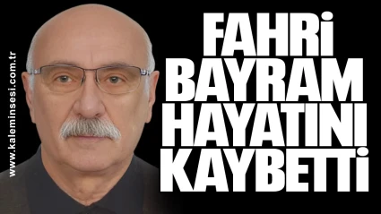Fahri Bayram hayatını kaybetti