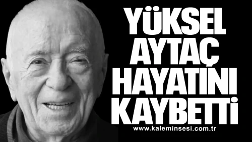 Yüksel Aytaç hayatını kaybetti